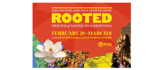 2026 Philadelphia Flower Show - "Rooted"